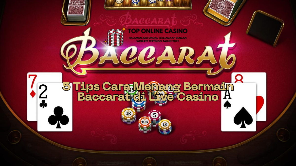 🎴 5 Tips Cara Menang Bermain Baccarat di Live Casino