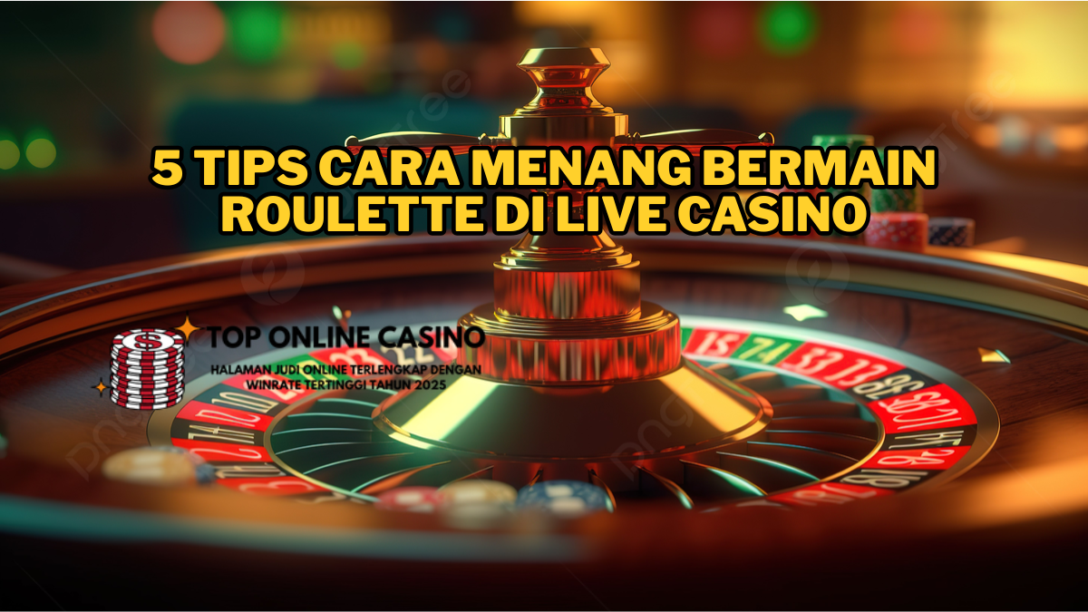 π― 5 Tips Cara Menang Bermain Roulette di Live Casino
