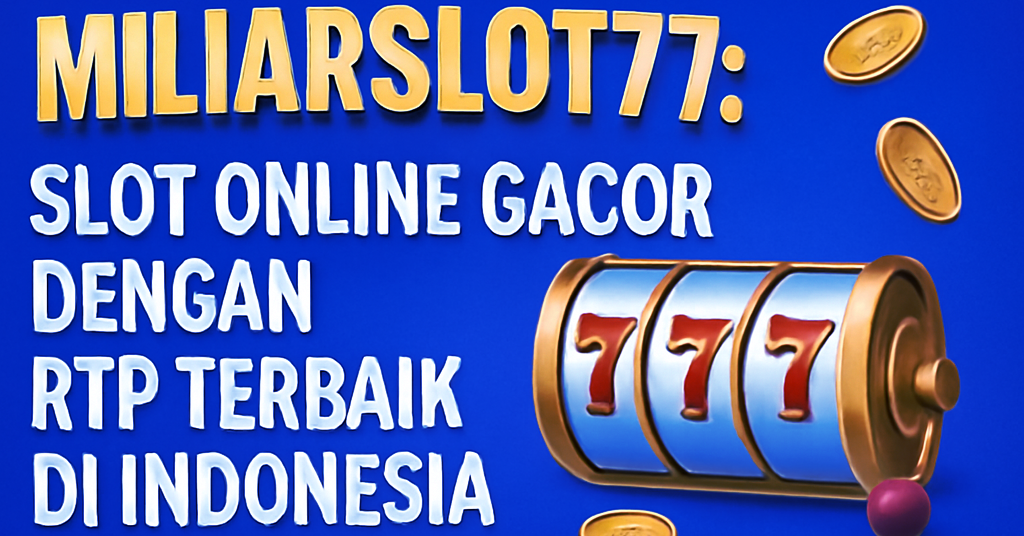 Miliarslot77 Slot Online Gacor dengan RTP Terbaik di Indonesia
