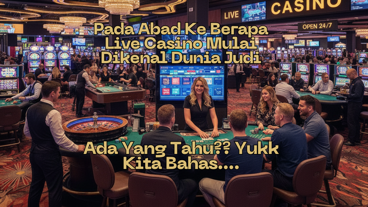 🃏 Pada Abad Ke Berapa Live Casino Mulai Dikenal Dunia Judi ,Ada Yang Tahu?